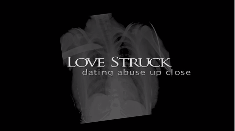 Love Struck: Dating Abuse Up Close.